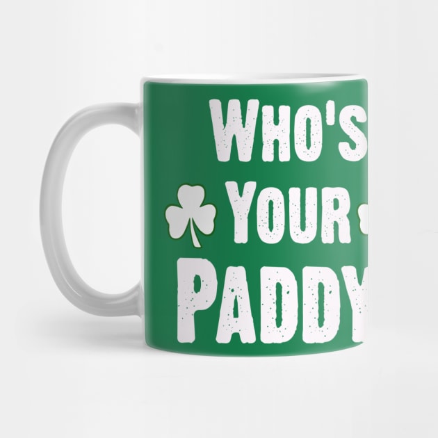 Who Is Your Paddy. Funny St Patricks Day by CoolApparelShop